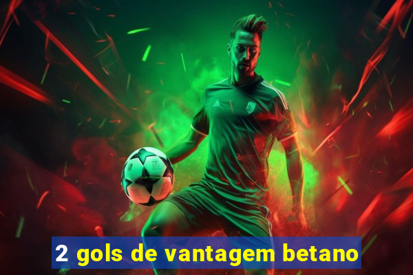 2 gols de vantagem betano